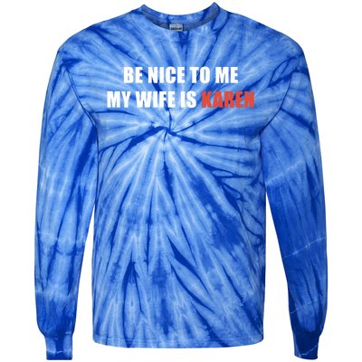 Be Nice To Me My Wife Is Karen Gift Tie-Dye Long Sleeve Shirt