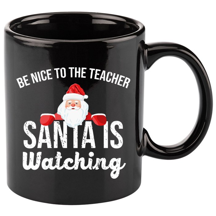 Be Nice To The Teacher Santa Is Watching 11oz C Handle Ceramic Mug