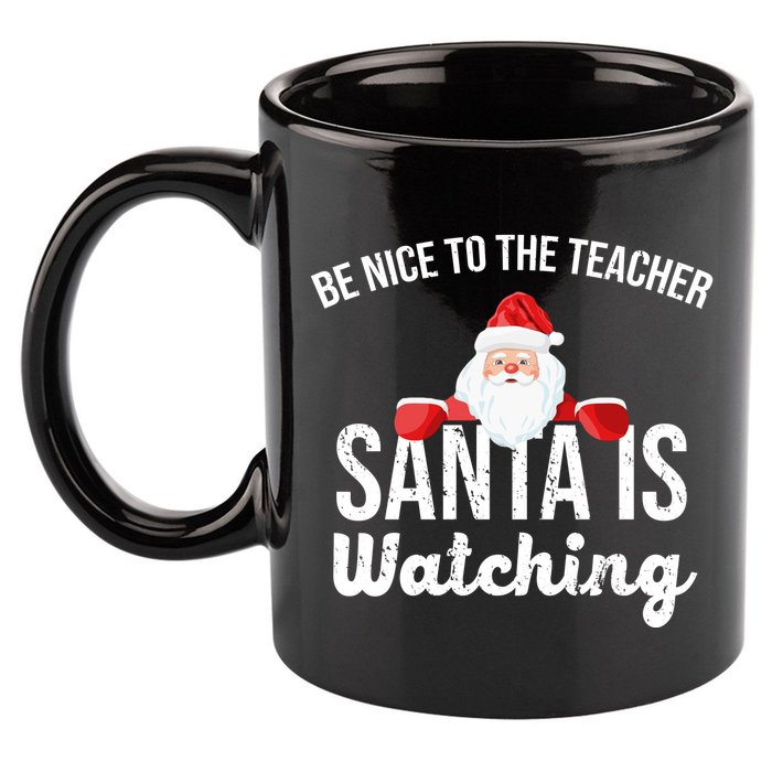Be Nice To The Teacher Santa Is Watching 11oz C Handle Ceramic Mug