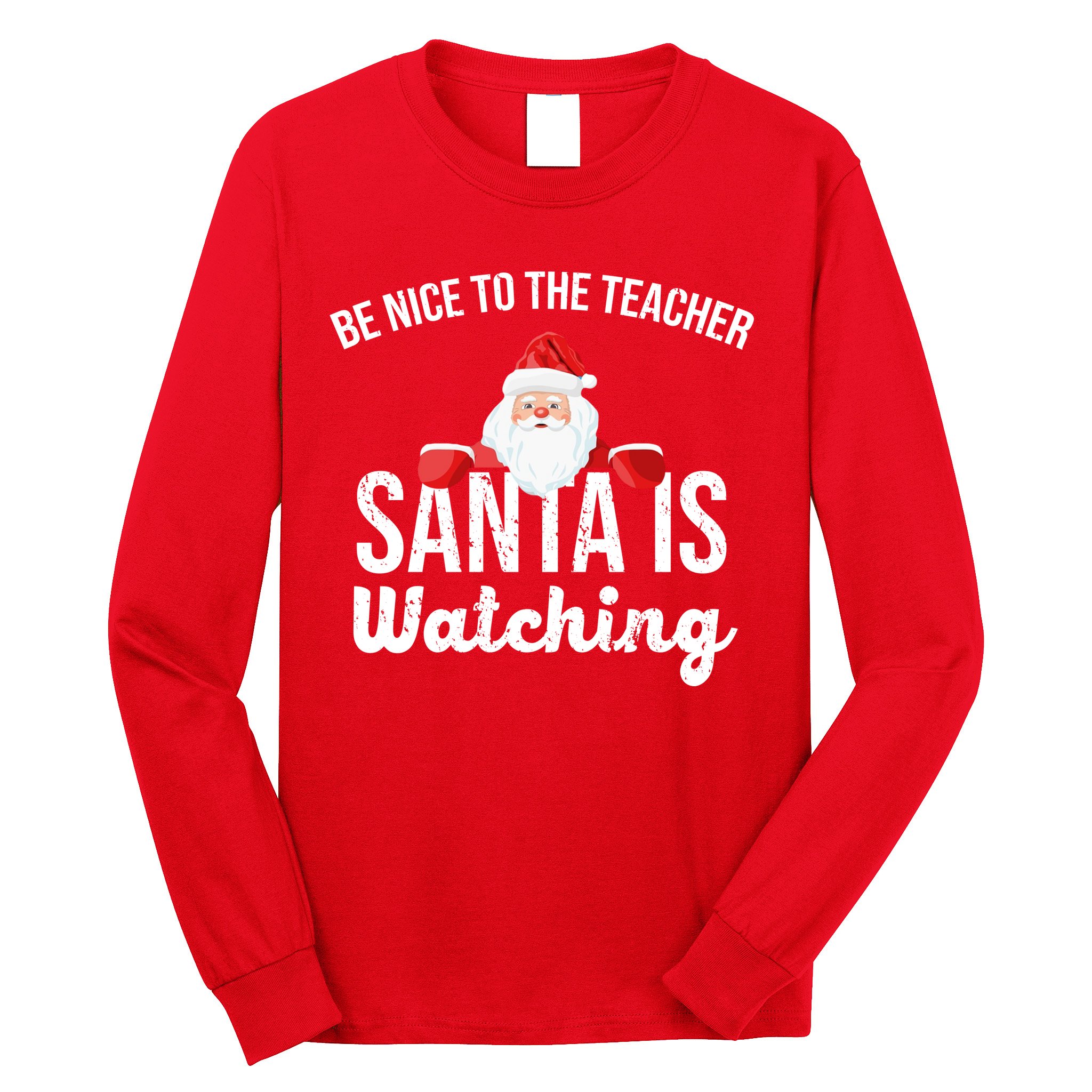 Be Nice To The Teacher Santa Is Watching Long Sleeve Shirt