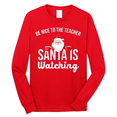 Be Nice To The Teacher Santa Is Watching Long Sleeve Shirt