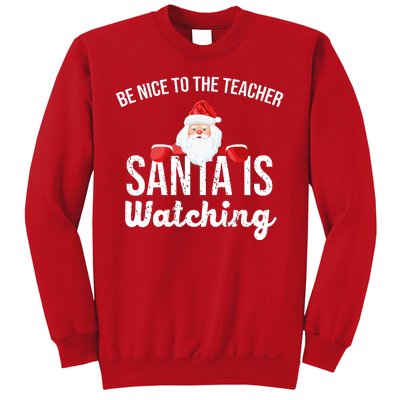 Be Nice To The Teacher Santa Is Watching Sweatshirt