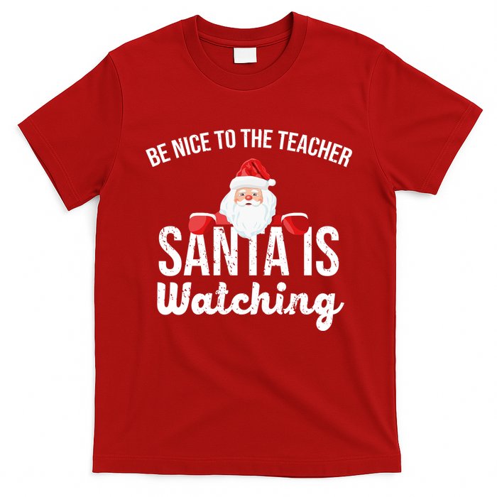 Be Nice To The Teacher Santa Is Watching T-Shirt