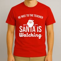 Be Nice To The Teacher Santa Is Watching T-Shirt