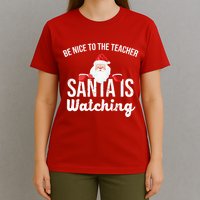 Be Nice To The Teacher Santa Is Watching T-Shirt