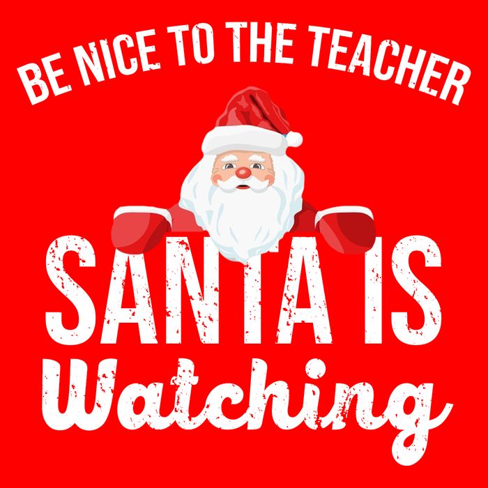 Be Nice To The Teacher Santa Is Watching T-Shirt