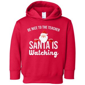 Be Nice To The Teacher Santa Is Watching Toddler Hoodie