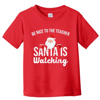 Be Nice To The Teacher Santa Is Watching Toddler T-Shirt