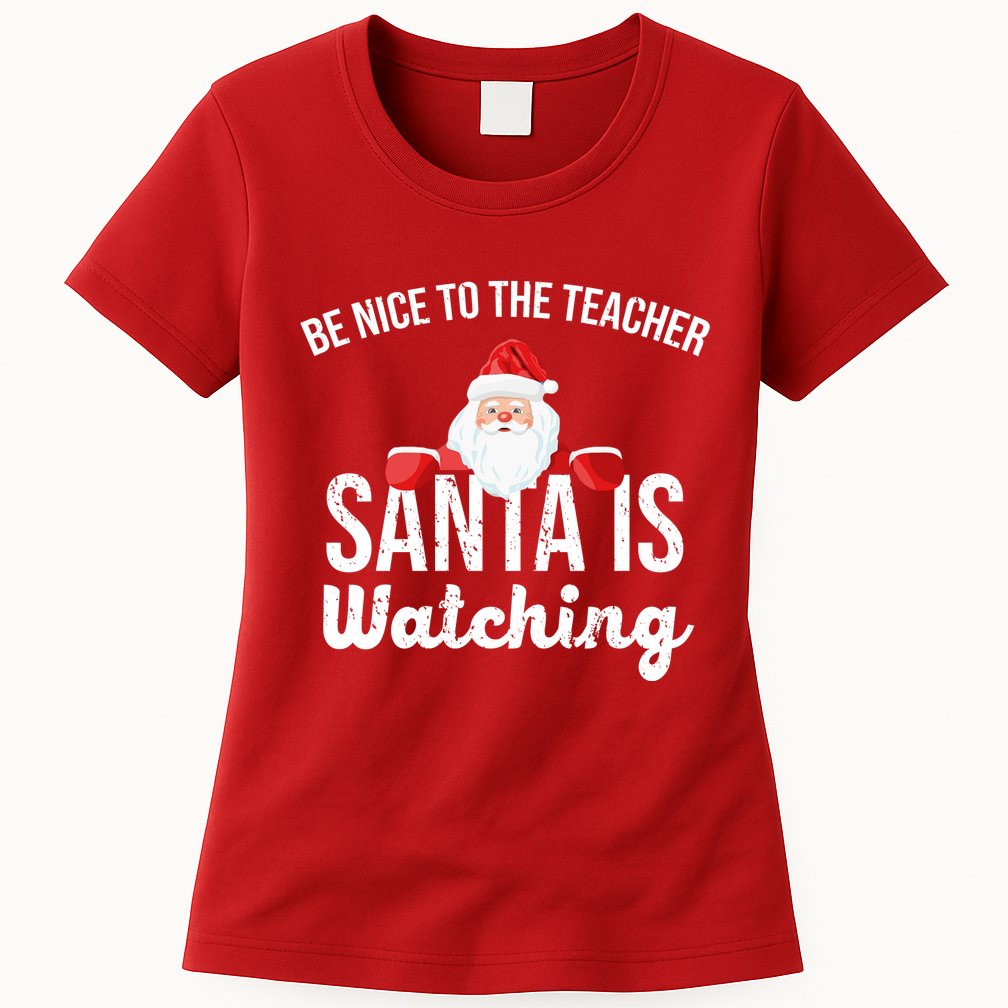 Be Nice To The Teacher Santa Is Watching Womens T-Shirt