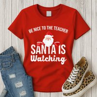 Be Nice To The Teacher Santa Is Watching Womens T-Shirt