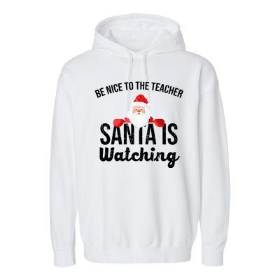 Be Nice To The Teacher Santa Is Watching Garment-Dyed Fleece Hoodie