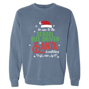 Be Nice To The School Bus Driver Santa Is Watching Xmas Gift Garment-Dyed Sweatshirt