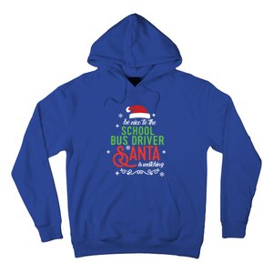 Be Nice To The School Bus Driver Santa Is Watching Xmas Gift Hoodie