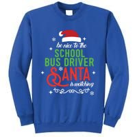 Be Nice To The School Bus Driver Santa Is Watching Xmas Gift Sweatshirt