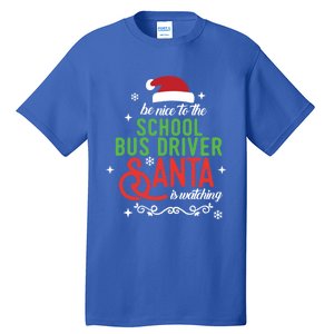 Be Nice To The School Bus Driver Santa Is Watching Xmas Gift Tall T-Shirt