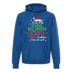 Be Nice To The School Bus Driver Santa Is Watching Xmas Gift Premium Hoodie