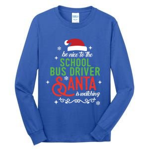 Be Nice To The School Bus Driver Santa Is Watching Xmas Gift Tall Long Sleeve T-Shirt