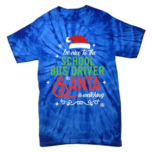 Be Nice To The School Bus Driver Santa Is Watching Xmas Gift Tie-Dye T-Shirt