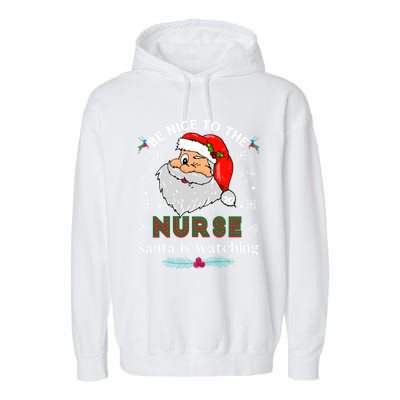 Be Nice To The Nurse Santa Is Watching Matching Christmas Meaningful Gift Garment-Dyed Fleece Hoodie