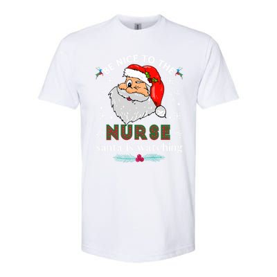 Be Nice To The Nurse Santa Is Watching Matching Christmas Meaningful Gift Softstyle® CVC T-Shirt