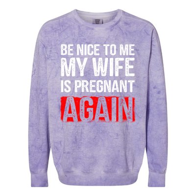 Be Nice To Me My Wife Is Pregnant Again Gift Cute Gift Funny Gift Colorblast Crewneck Sweatshirt