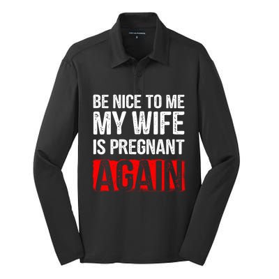 Be Nice To Me My Wife Is Pregnant Again Gift Cute Gift Funny Gift Silk Touch Performance Long Sleeve Polo