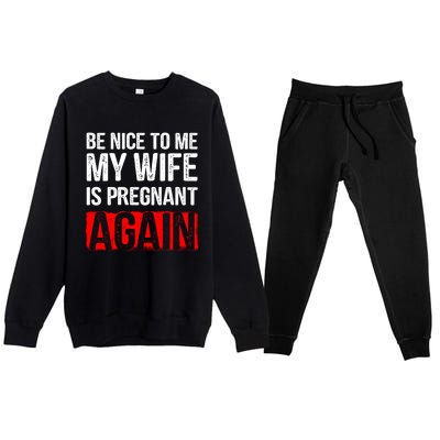 Be Nice To Me My Wife Is Pregnant Again Gift Cute Gift Funny Gift Premium Crewneck Sweatsuit Set