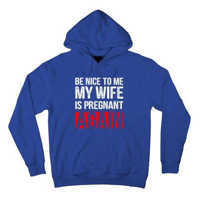 Be Nice To Me My Wife Is Pregnant Again Gift Cute Gift Funny Gift Hoodie