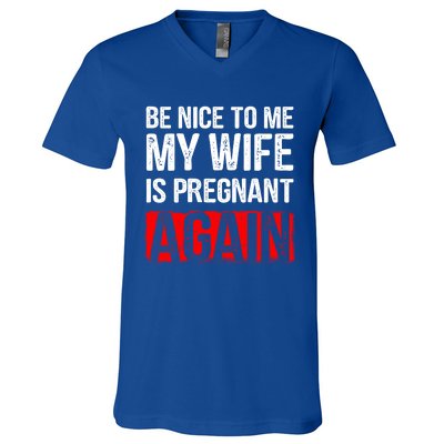 Be Nice To Me My Wife Is Pregnant Again Gift Cute Gift Funny Gift V-Neck T-Shirt