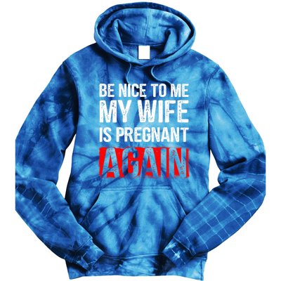 Be Nice To Me My Wife Is Pregnant Again Gift Cute Gift Funny Gift Tie Dye Hoodie