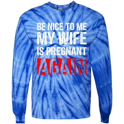 Be Nice To Me My Wife Is Pregnant Again Gift Cute Gift Funny Gift Tie-Dye Long Sleeve Shirt