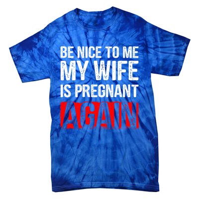 Be Nice To Me My Wife Is Pregnant Again Gift Cute Gift Funny Gift Tie-Dye T-Shirt