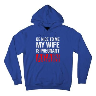 Be Nice To Me My Wife Is Pregnant Again Gift Cute Gift Funny Gift Tall Hoodie