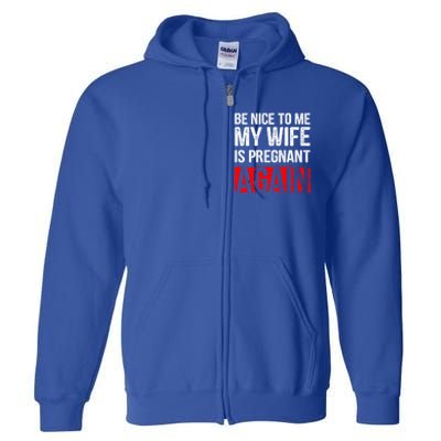 Be Nice To Me My Wife Is Pregnant Again Gift Cute Gift Funny Gift Full Zip Hoodie