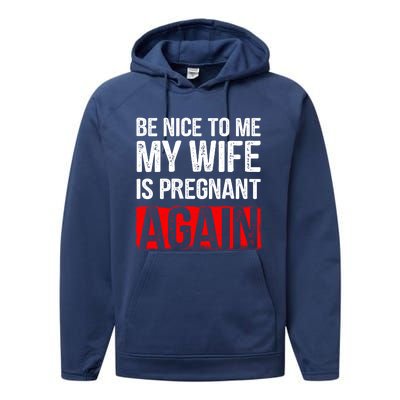 Be Nice To Me My Wife Is Pregnant Again Gift Cute Gift Funny Gift Performance Fleece Hoodie