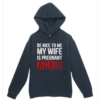 Be Nice To Me My Wife Is Pregnant Again Gift Cute Gift Funny Gift Urban Pullover Hoodie