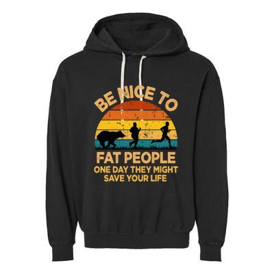 Be Nice To Fat People Might Save Life Funny Camper Vintage Garment-Dyed Fleece Hoodie