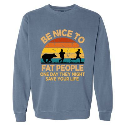 Be Nice To Fat People Might Save Life Funny Camper Vintage Garment-Dyed Sweatshirt