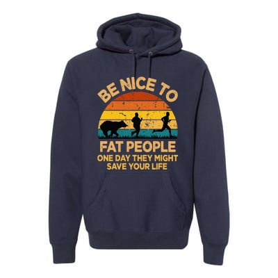 Be Nice To Fat People Might Save Life Funny Camper Vintage Premium Hoodie