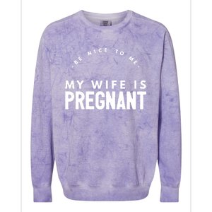 Be Nice To Me My Wife Is Pregnant Funny Dad Gift Colorblast Crewneck Sweatshirt