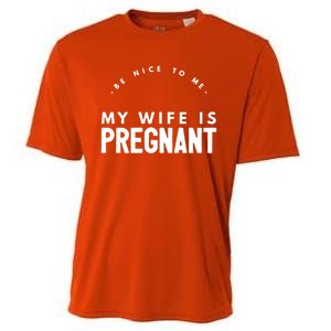 Be Nice To Me My Wife Is Pregnant Funny Dad Gift Cooling Performance Crew T-Shirt