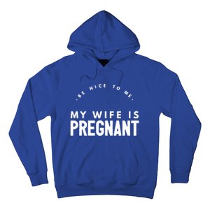 Be Nice To Me My Wife Is Pregnant Funny Dad Gift Hoodie