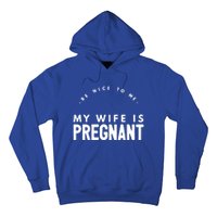 Be Nice To Me My Wife Is Pregnant Funny Dad Gift Hoodie