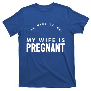 Be Nice To Me My Wife Is Pregnant Funny Dad Gift T-Shirt