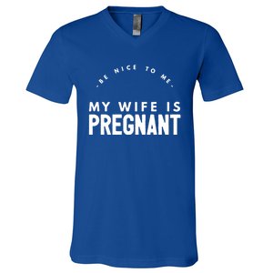 Be Nice To Me My Wife Is Pregnant Funny Dad Gift V-Neck T-Shirt