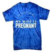 Be Nice To Me My Wife Is Pregnant Funny Dad Gift Tie-Dye T-Shirt