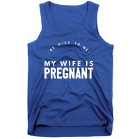 Be Nice To Me My Wife Is Pregnant Funny Dad Gift Tank Top