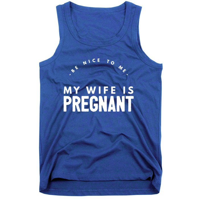 Be Nice To Me My Wife Is Pregnant Funny Dad Gift Tank Top