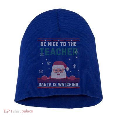 Be Nice To The Teacher Santa Is Watching Christmas Funny Cute Gift Short Acrylic Beanie