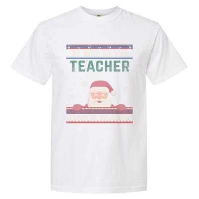 Be Nice To The Teacher Santa Is Watching Christmas Funny Cute Gift Garment-Dyed Heavyweight T-Shirt